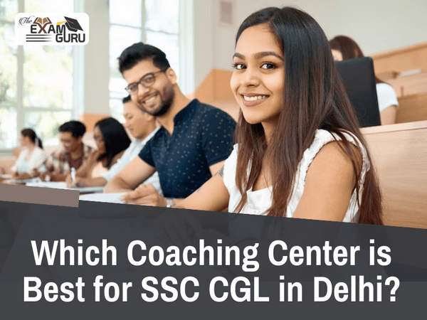 Which Coaching Center is Best for SSC CGL in Delhi?
